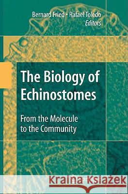 The Biology of Echinostomes: From the Molecule to the Community Fried, Bernard 9780387095769 SPRINGER NEW YORK