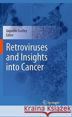 Retroviruses and Insights Into Cancer Dudley, Jaquelin 9780387095806 Springer