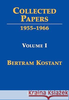Collected Papers: Volume I 1955-1966 Kostant, Bertram 9780387095820 Springer