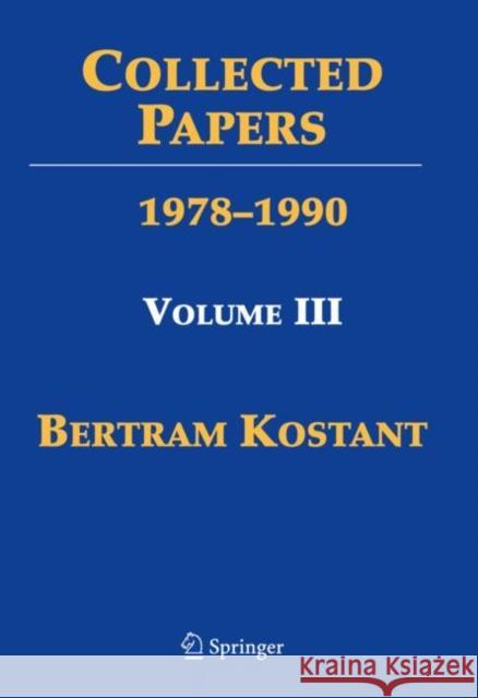 Collected Papers: Volume III 1978-1990 Kostant, Bertram 9780387095868 Springer-Verlag New York Inc.