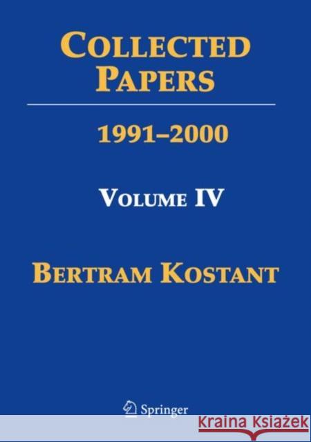 Collected Papers: Volume IV 1991-2000 Kostant, Bertram 9780387095882 Springer-Verlag New York Inc.