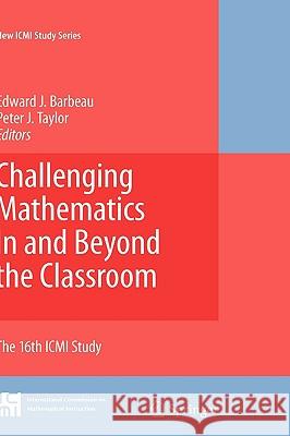 Challenging Mathematics in and Beyond the Classroom: The 16th ICMI Study Barbeau, Edward J. 9780387096025 Springer