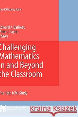 Challenging Mathematics in and Beyond the Classroom: The 16th ICMI Study Barbeau, Edward J. 9780387096025