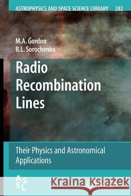 Radio Recombination Lines: Their Physics and Astronomical Applications Gordon, M. a. 9780387096049 Springer