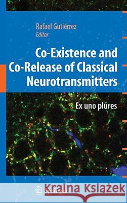 Co-Existence and Co-Release of Classical Neurotransmitters: Ex Uno Plures Gutierrez, Rafael 9780387096216 Springer