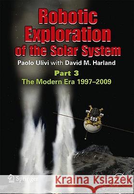 Robotic Exploration of the Solar System: Part 3: Wows and Woes, 1997-2003 Ulivi, Paolo 9780387096278