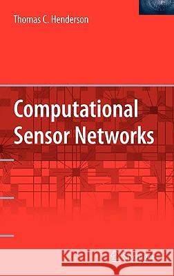 Computational Sensor Networks Thomas Henderson 9780387096421 SPRINGER-VERLAG NEW YORK INC.