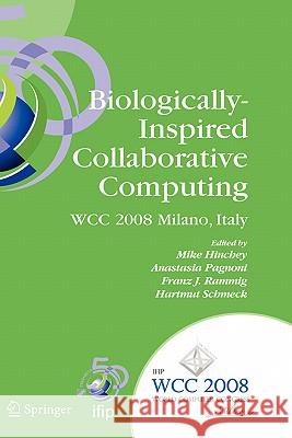 Biologically-Inspired Collaborative Computing: Ifip 20th World Computer Congress, Second Ifip Tc 10 International Conference on Biologically-Inspired Hinchey, Mike 9780387096544 SPRINGER-VERLAG NEW YORK INC.