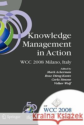 Knowledge Management in Action: Ifip 20th World Computer Congress, Conference on Knowledge Management in Action, September 7-10, 2008, Milano, Italy Ackerman, Mark S. 9780387096582 Springer