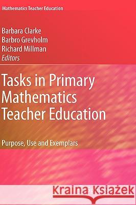 Tasks in Primary Mathematics Teacher Education: Purpose, Use and Exemplars Clarke, Barbara 9780387096681 Springer