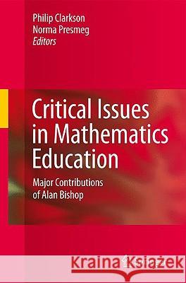 Critical Issues in Mathematics Education: Major Contributions of Alan Bishop Clarkson, Philip 9780387096728 Springer