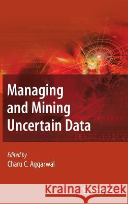 Managing and Mining Uncertain Data Charu Aggarwal 9780387096896