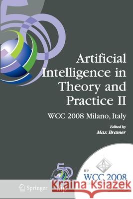 Artificial Intelligence in Theory and Practice II: Ifip 20th World Computer Congress, Tc 12: Ifip AI 2008 Stream, September 7-10, 2008, Milano, Italy Bramer, Max 9780387096940