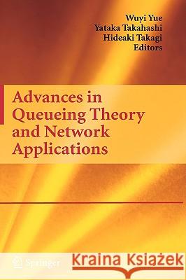 Advances in Queueing Theory and Network Applications Olav Arnfinn Laudal Wuyi Yue Yataka Takahashi 9780387097022