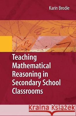 Teaching Mathematical Reasoning in Secondary School Classrooms Karin Brodie Kurt Coetzee Lorraine Lauf 9780387097411