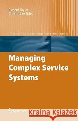 Managing Complex Service Systems Erik Waaben Thulstrup Richard Taylor Christopher Tofts 9780387097541 Springer