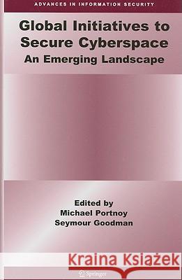 Global Initiatives to Secure Cyberspace: An Emerging Landscape Portnoy, Michael 9780387097633 Springer