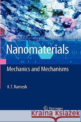Nanomaterials: Mechanics and Mechanisms Ramesh, K. T. 9780387097824 SPRINGER-VERLAG NEW YORK INC.