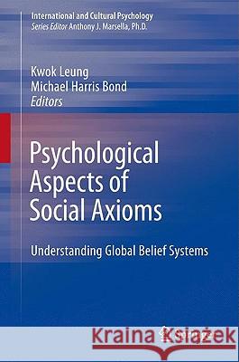 Psychological Aspects of Social Axioms: Understanding Global Belief Systems Leung, Kwok 9780387098098 Springer