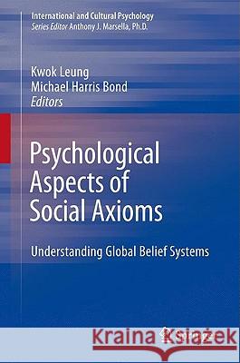 Psychological Aspects of Social Axioms: Understanding Global Belief Systems Leung, Kwok 9780387098098