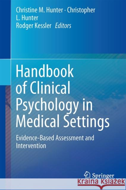 Handbook of Clinical Psychology in Medical Settings: Evidence-Based Assessment and Intervention Hunter, Christine M. 9780387098159 Springer