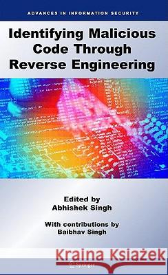 Identifying Malicious Code Through Reverse Engineering Abhishek Singh 9780387098241 0