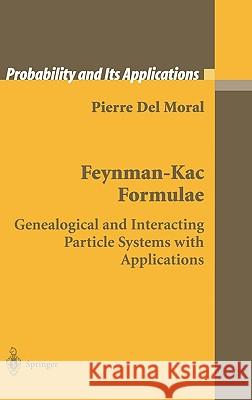 Feynman-Kac Formulae: Genealogical and Interacting Particle Systems with Applications del Moral, Pierre 9780387202686 SPRINGER-VERLAG NEW YORK INC.