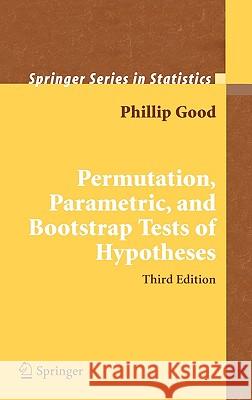 Permutation, Parametric, and Bootstrap Tests of Hypotheses Phillip I. Good 9780387202792 Springer