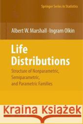 Life Distributions: Structure of Nonparametric, Semiparametric, and Parametric Families Marshall, Albert W. 9780387203331 Springer
