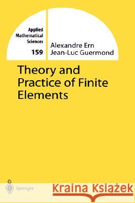 Theory and Practice of Finite Elements Alexandre Ern Jean-Luc Guermond 9780387205748 Springer