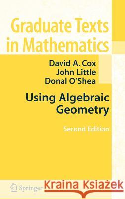 Using Algebraic Geometry David A. Cox John B. (College Of The Holy Cross, Worcester, Usa) Little 9780387207063