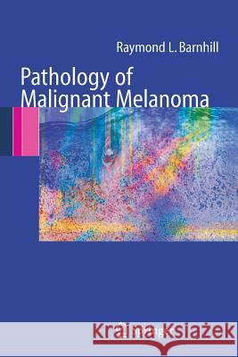 Pathology of Malignant Melanoma Raymond L. Barnhill Martin J. Trotter M. J. Trotter 9780387207100