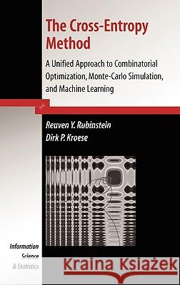 The Cross-Entropy Method: A Unified Approach to Combinatorial Optimization, Monte-Carlo Simulation and Machine Learning Rubinstein, Reuven Y. 9780387212401 Springer