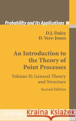 An Introduction to the Theory of Point Processes: Volume II: General Theory and Structure Daley, D. J. 9780387213378 Springer