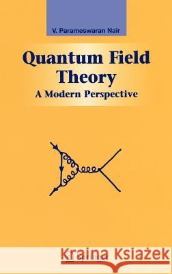Quantum Field Theory: A Modern Perspective Nair, V. P. 9780387213866 Springer