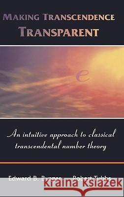 Making Transcendence Transparent: An Intuitive Approach to Classical Transcendental Number Theory Burger, Edward B. 9780387214443 Springer