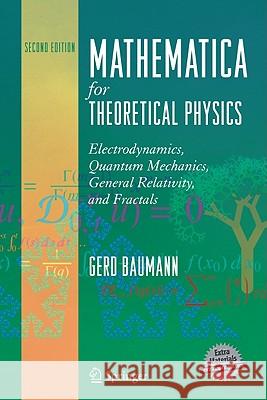 Mathematica for Theoretical Physics: Electrodynamics, Quantum Mechanics, General Relativity, and Fractals Baumann, Gerd 9780387219332 Springer