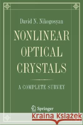 Nonlinear Optical Crystals: A Complete Survey David N. Nikogosyan 9780387220222 