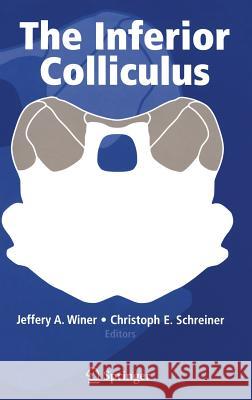 The Inferior Colliculus J. A. Winer Jeffery A. Winer Christoph E. Schreiner 9780387220383 Springer