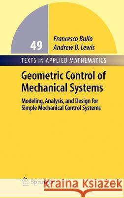 Geometric Control of Simple Mechanical Systems: Modeling, Analysis, and Design for Simple Mechanical Control Systems Bullo, Francesco 9780387221953 Springer