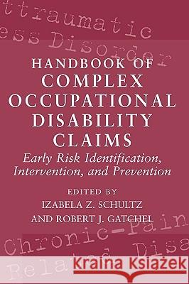 Handbook of Complex Occupational Disability Claims: Early Risk Identification, Intervention, and Prevention Schultz, Izabela Z. 9780387224510 Springer