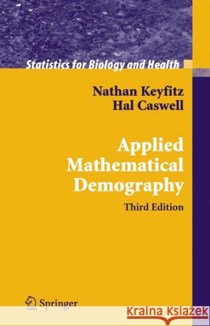 Applied Mathematical Demography Nathan Keyfitz Hal Caswell 9780387225371 Springer Science+Business Media