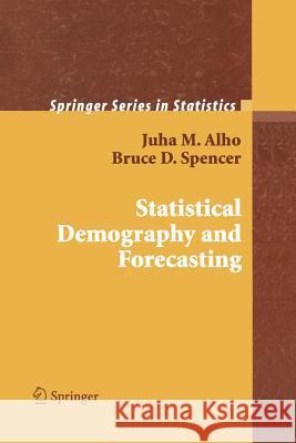 Statistical Demography and Forecasting Juha Alho Bruce D. Spencer 9780387225388 Springer