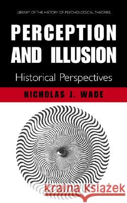 Perception and Illusion: Historical Perspectives Wade, N. J. 9780387227221 Springer Science+Business Media