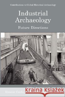 Industrial Archaeology: Future Directions Casella, Eleanor 9780387228082 Springer