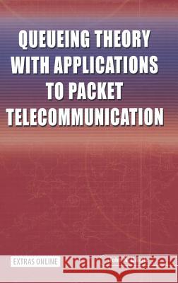 Queueing Theory with Applications to Packet Telecommunication John N. Daigle 9780387228570 Springer Science+Business Media