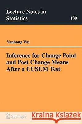 Inference for Change Point and Post Change Means After a Cusum Test Wu, Yanhong 9780387229270 SPRINGER-VERLAG NEW YORK INC.