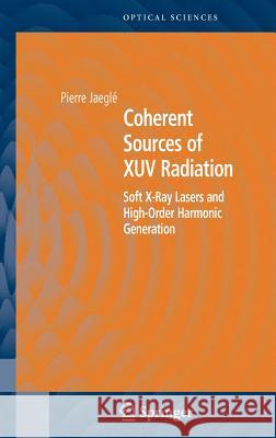 Coherent Sources of Xuv Radiation: Soft X-Ray Lasers and High-Order Harmonic Generation Jaeglé, Pierre 9780387230078 Springer