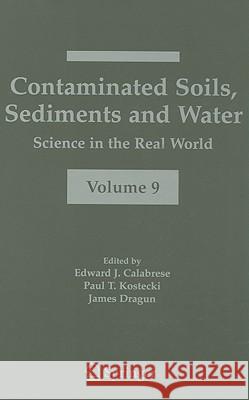 Contaminated Soils, Sediments and Water: Science in the Real World, Volume 9 Calabrese, Edward J. 9780387230368