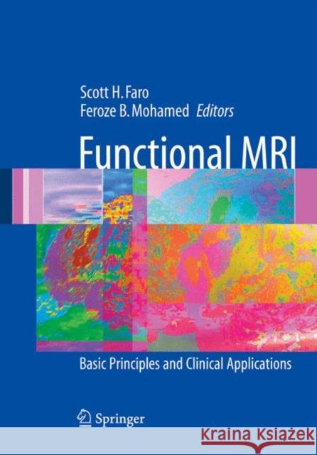 Functional MRI: Basic Principles and Clinical Applications Faro, Scott H. 9780387230467 Springer Science+Business Media
